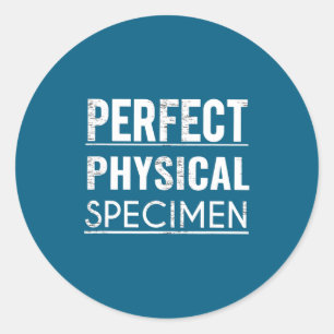 Perfect Physical Specimen Quote Funny Saying Gift Classic Round Sticker