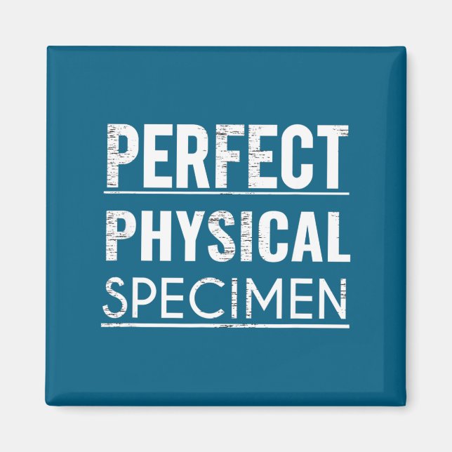 Perfect Physical Specimen Quote Funny Saying Gift  Magnet (Front)