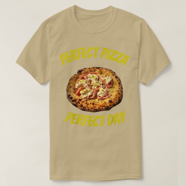 Perfect Pizza Perfect Day  T-Shirt (Design Front)