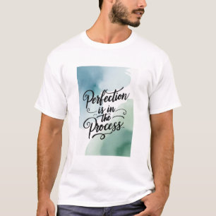Perfection Is In The Process option 2 T-Shirt