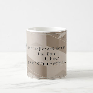 Perfection Is In The Process option 4 Coffee Mug