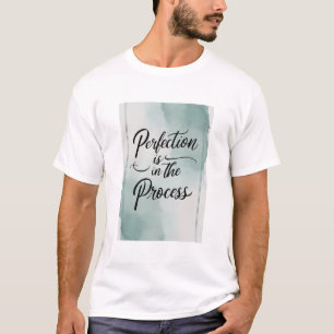 Perfection Is In The Process T-Shirt