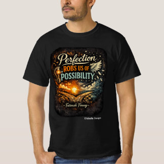 Perfection robs us of Possibility T-Shirt