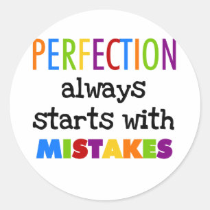 Perfection Starts With Mistakes Classic Round Sticker