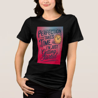 Perfection take time Tri-Blend shirt