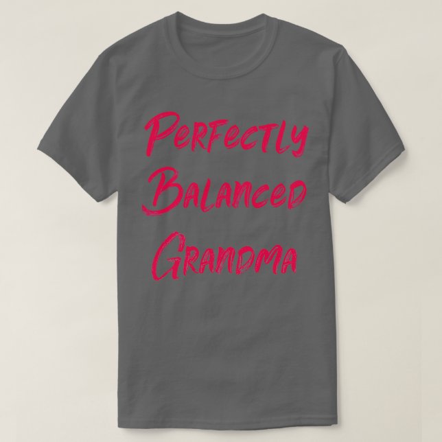 Perfectly Balanced Grandma T-Shirt (Design Front)