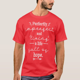 Perfectly Imperfect and Living a Life Full of Hope T-Shirt