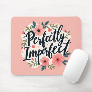 Perfectly Imperfect Floral Inspirational Quote Mouse Mat