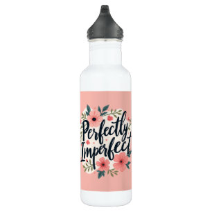 Perfectly Imperfect Floral Typography Quote 710 Ml Water Bottle