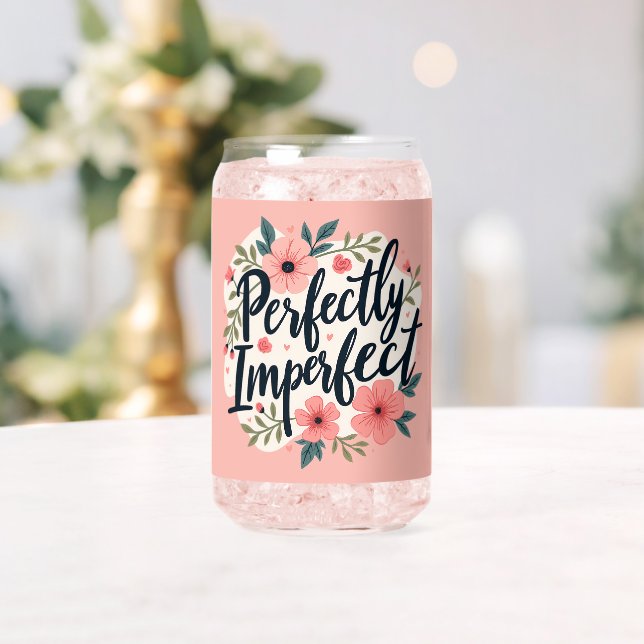 Perfectly Imperfect Floral Typography Quote Can Glass (Insitu (Wedding))