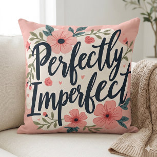 Perfectly Imperfect Floral Typography Quote Cushion
