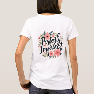 Perfectly Imperfect Floral Typography Quote T-Shirt
