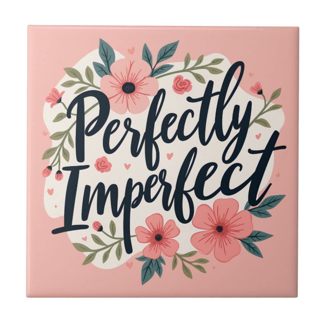 Perfectly Imperfect Floral Typography Quote Tile (Front)