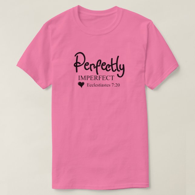 Perfectly Imperfect Inspirational Christian  T-Shirt (Design Front)