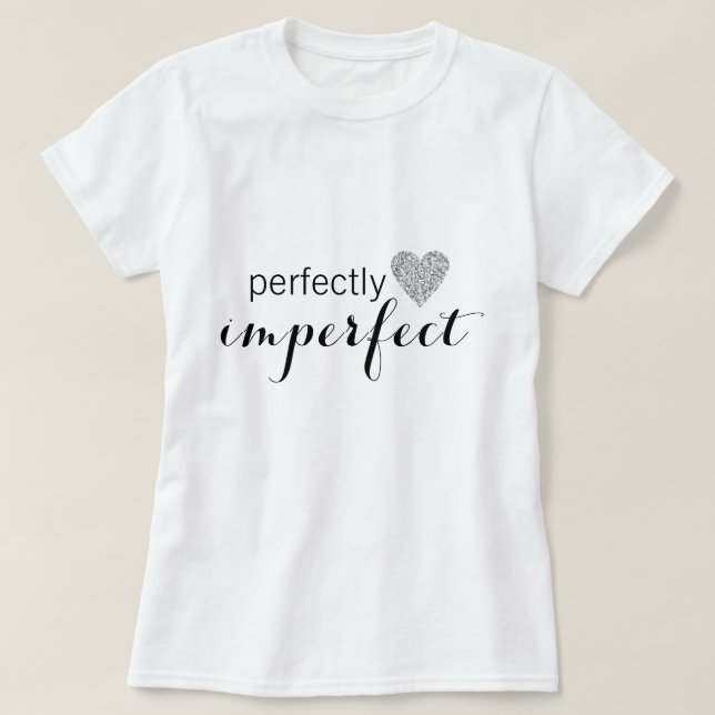 Perfectly Imperfect T-Shirt (Design Front)