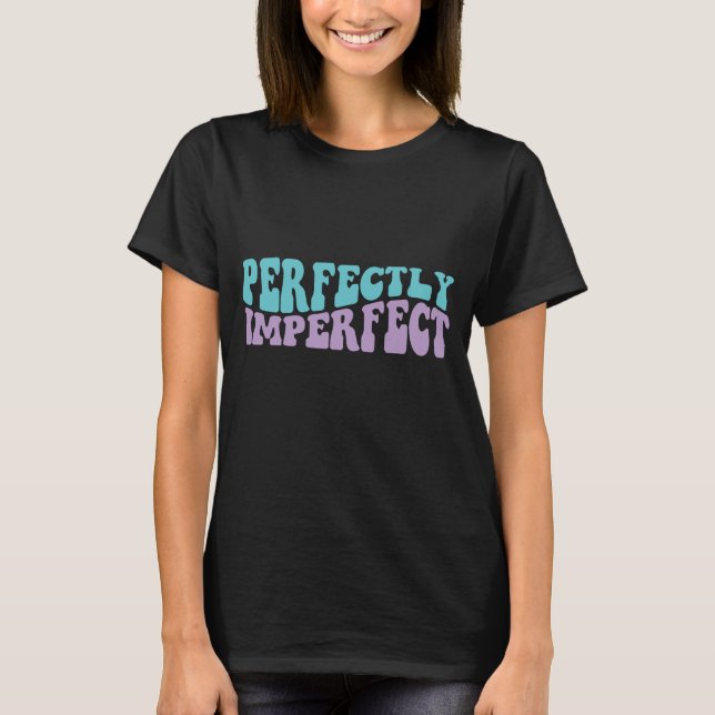 Perfectly Imperfect T-shirt Humor Fun Gift (Front)