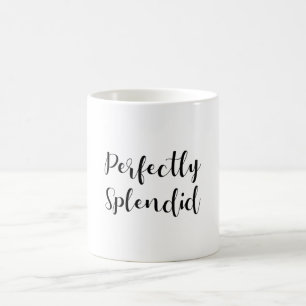 Perfectly splendid coffee mug