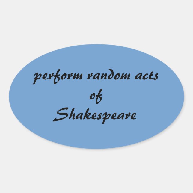 Perform Random Acts of Shakespeare Oval Sticker (Front)