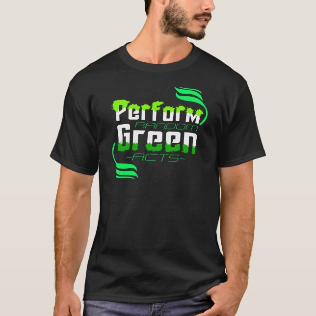 Perform Random Green Acts Climate Action T-Shirt (Front)