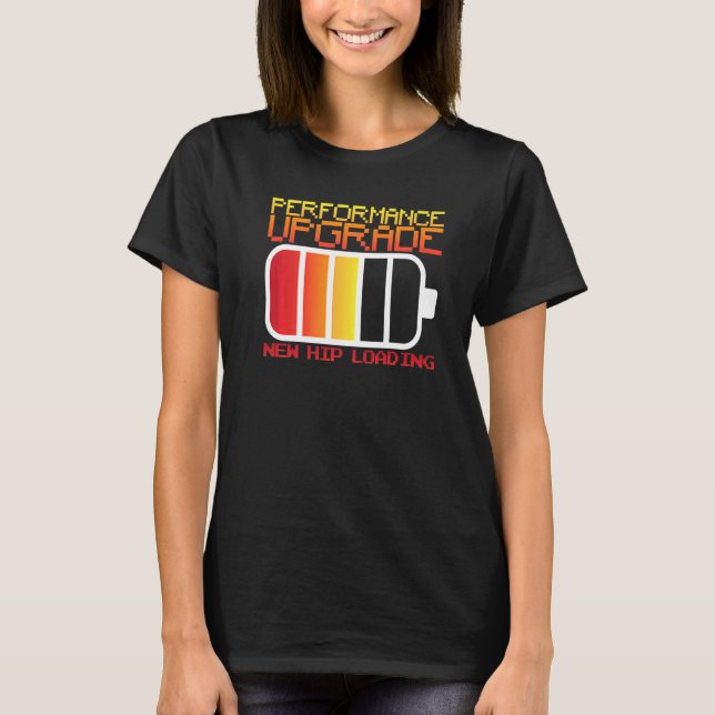 Performance Upgrade New Hip Loading Hip Replacemen T-Shirt (Front)