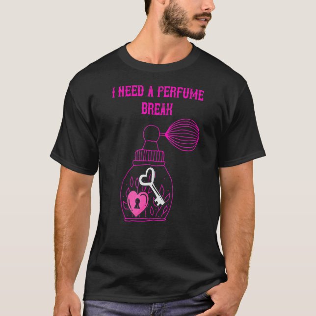 Perfume I Need A Break T-Shirt (Front)