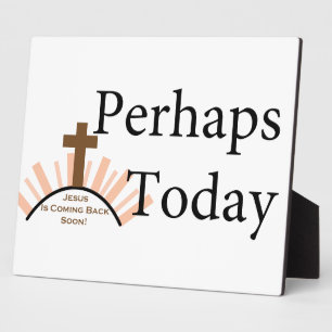Perhaps Today - on White Plaque