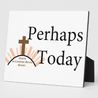 Perhaps Today - on White Plaque