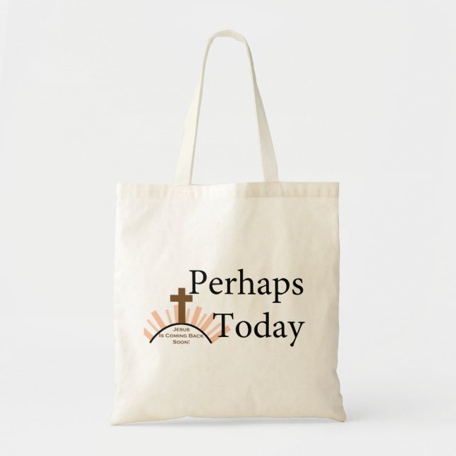 Perhaps Today - on White Tote Bag (Front)