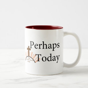 Perhaps Today - on White Two-Tone Coffee Mug