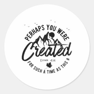Perhaps You Were Created For Such A Time As This F Classic Round Sticker