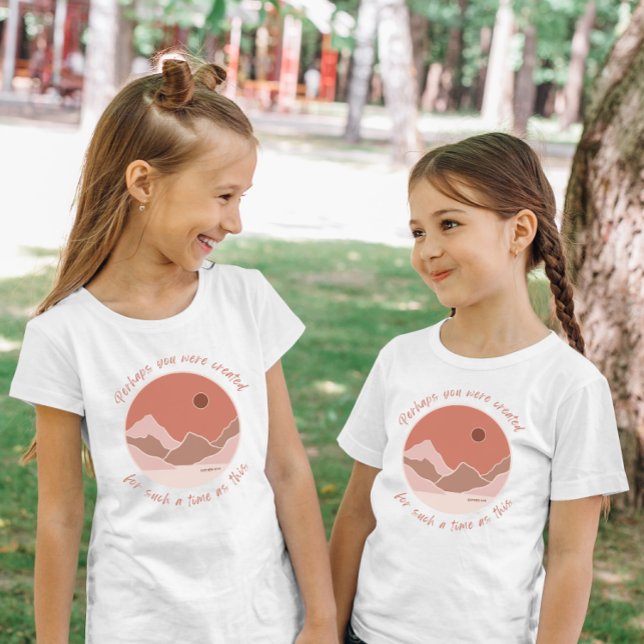 Perhaps You Were Created Girls Mountain Christian T-Shirt (Creator Uploaded)