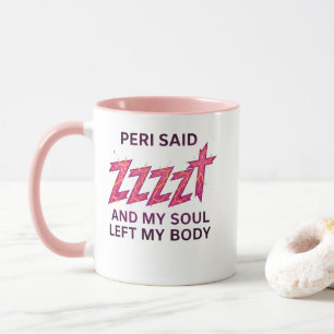 Peri Said ZZZZT – Soul Left My Body Mug
