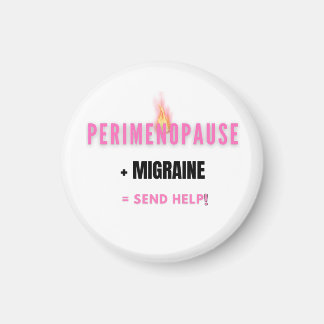 Perimenopause + Migraine = Send Help – Funny Magnet