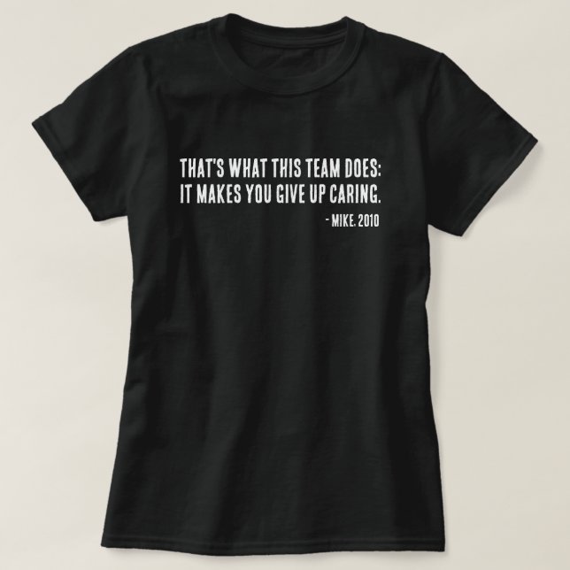 Perineum Falcons Quotes - Makes You Give Up Caring T-Shirt (Design Front)