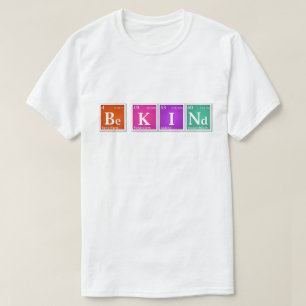 Periodic Table "Be KINd" Be K I Nd Bright T-Shirt
