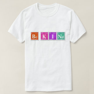 Periodic Table "Be KINd" Be K I Nd Bright T-Shirt
