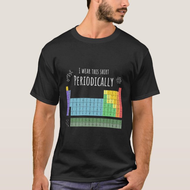 Periodic Table I Wear This Periodically T-Shirt (Front)