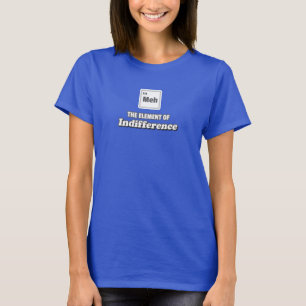 Periodic Table Meh Element of Indifference T-Shirt