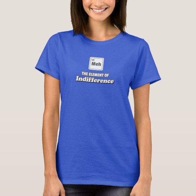 Periodic Table Meh Element of Indifference T-Shirt (Front)