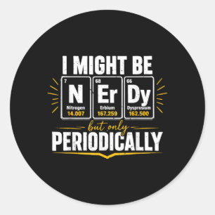 Periodic Table Nerdy But Periodically Funny Classic Round Sticker