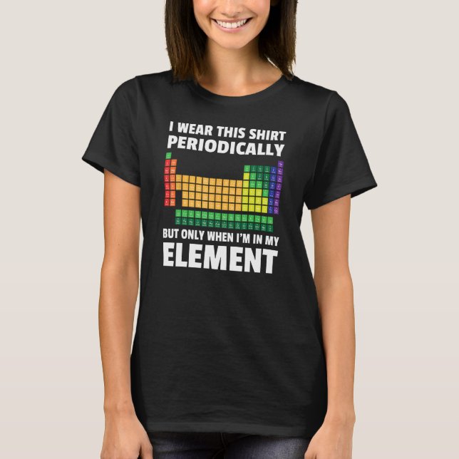 Periodic Table of Elements - Funny Saying T-Shirt (Front)