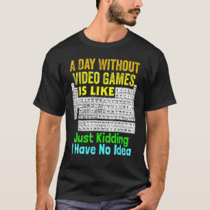 Periodic Table Of Video Games A Day Without Video T-Shirt