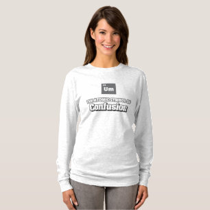 Periodic Table - Um Element of Confusion T-Shirt