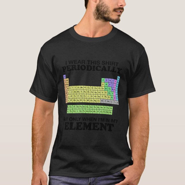 Periodic Table Wear This Element Colour Funny Scie T-Shirt (Front)
