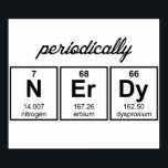 Periodically Nerdy Element Symbols Poster<br><div class="desc">Are you periodically nerdy?  If you know the atomic numbers of nitrogen,  erbium,  and dysprosium,  then the answer is probably "yes."  Surprise your favorite chemist geek,  chemistry teacher,  or chemistry student with the most nerdy elements of the Periodic Table.</div>