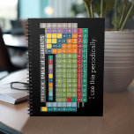 Periodically Periodic Table of Elements - Students Notebook<br><div class="desc">A fun chart for science teachers and geeks with a funny slogan - I use this periodically. I made this chart with fresh,  bright colours and a modern design.</div>