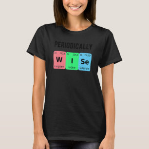 Periodically Wise Chemistry Love PhD Student Chemi T-Shirt