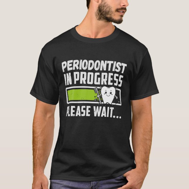 Periodontist In Progress Please Wait Funny Future T-Shirt (Front)