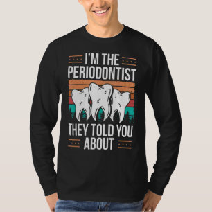 Periodontist Mouthwash Dentist Tooth Periodontist T-Shirt