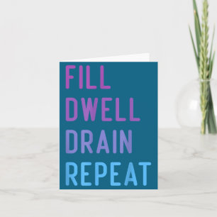 Peritoneal Dialysis Fill Dwell Drain Repeat Funny Card